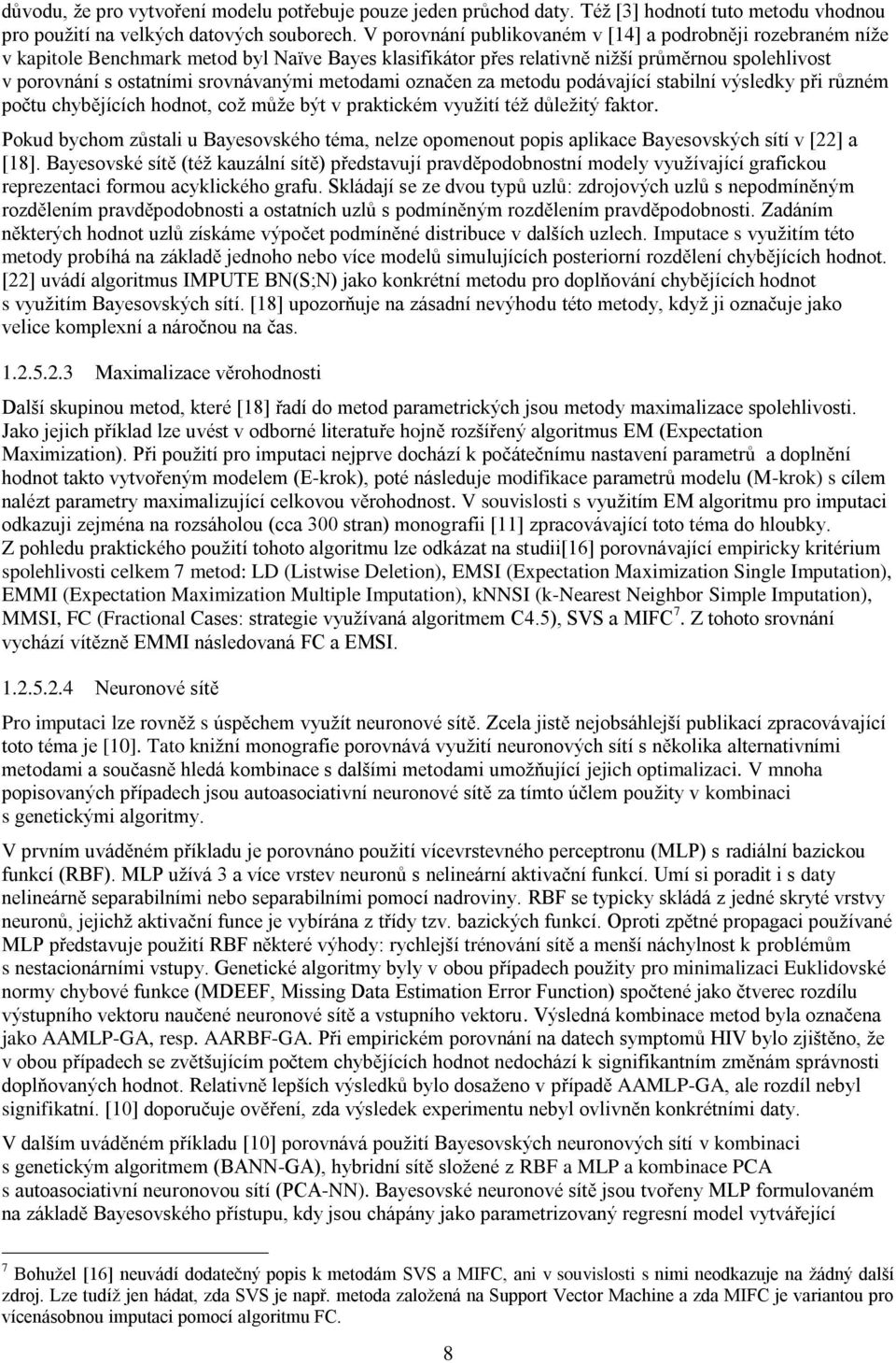 metodami označen za metodu podávající stabilní výsledky při různém počtu chybějících hodnot, což může být v praktickém využití též důležitý faktor.