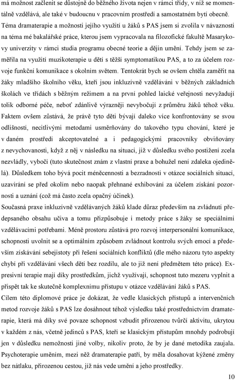 programu obecné teorie a dějin umění. Tehdy jsem se zaměřila na využití muzikoterapie u dětí s těžší symptomatikou PAS, a to za účelem rozvoje funkční komunikace s okolním světem.