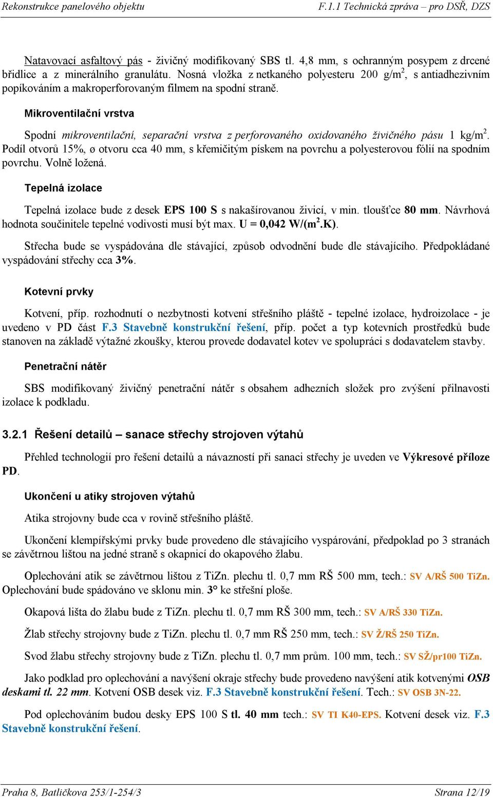 Mikroventilační vrstva Spodní mikroventilační, separační vrstva z perforovaného oxidovaného živičného pásu 1 kg/m 2.