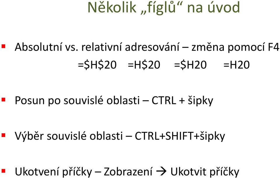 =$H20 =H20 Posun po souvislé oblasti CTRL + šipky