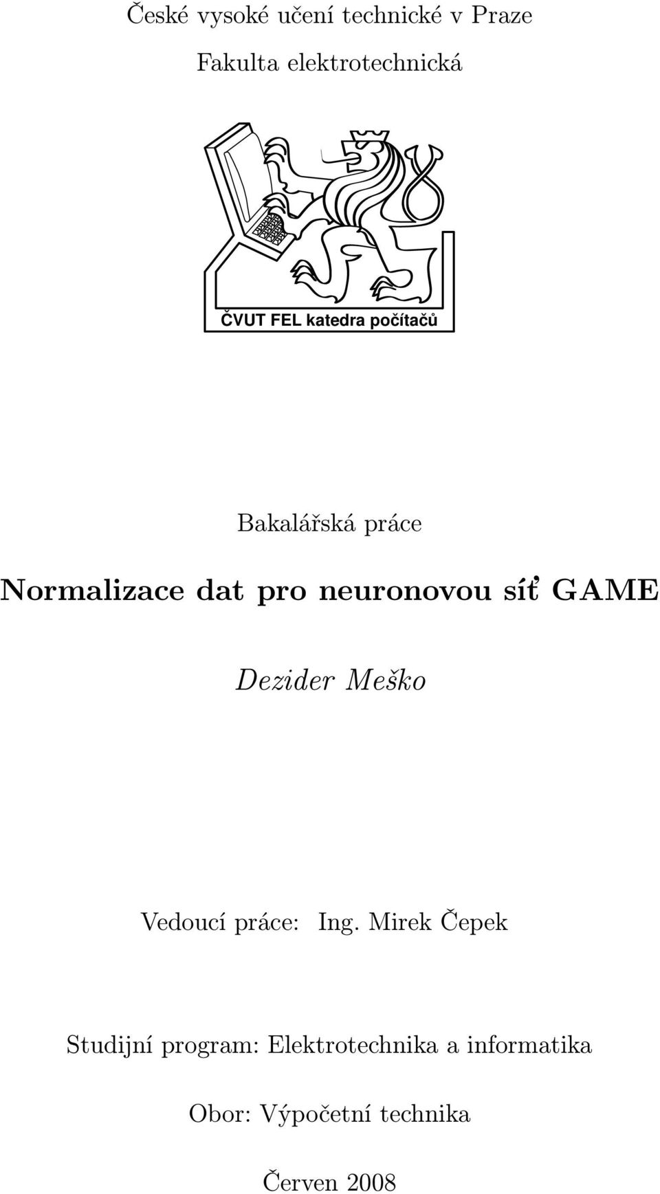 síť GAME Dezider Meško Vedoucí práce: Ing.