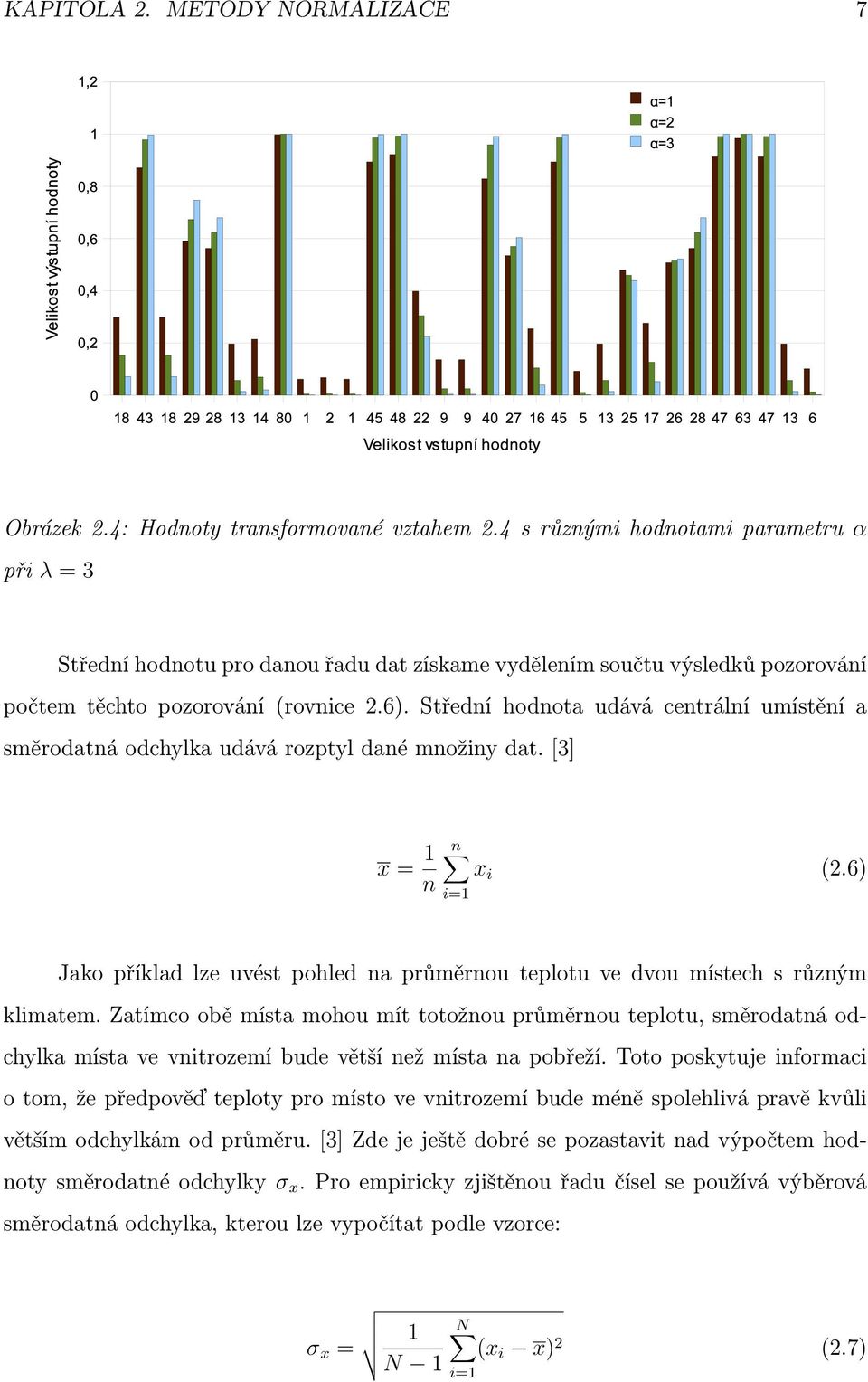 Střední hodnota udává centrální umístění a směrodatná odchylka udává rozptyl dané množiny dat. [3] x = 1 n x i (2.