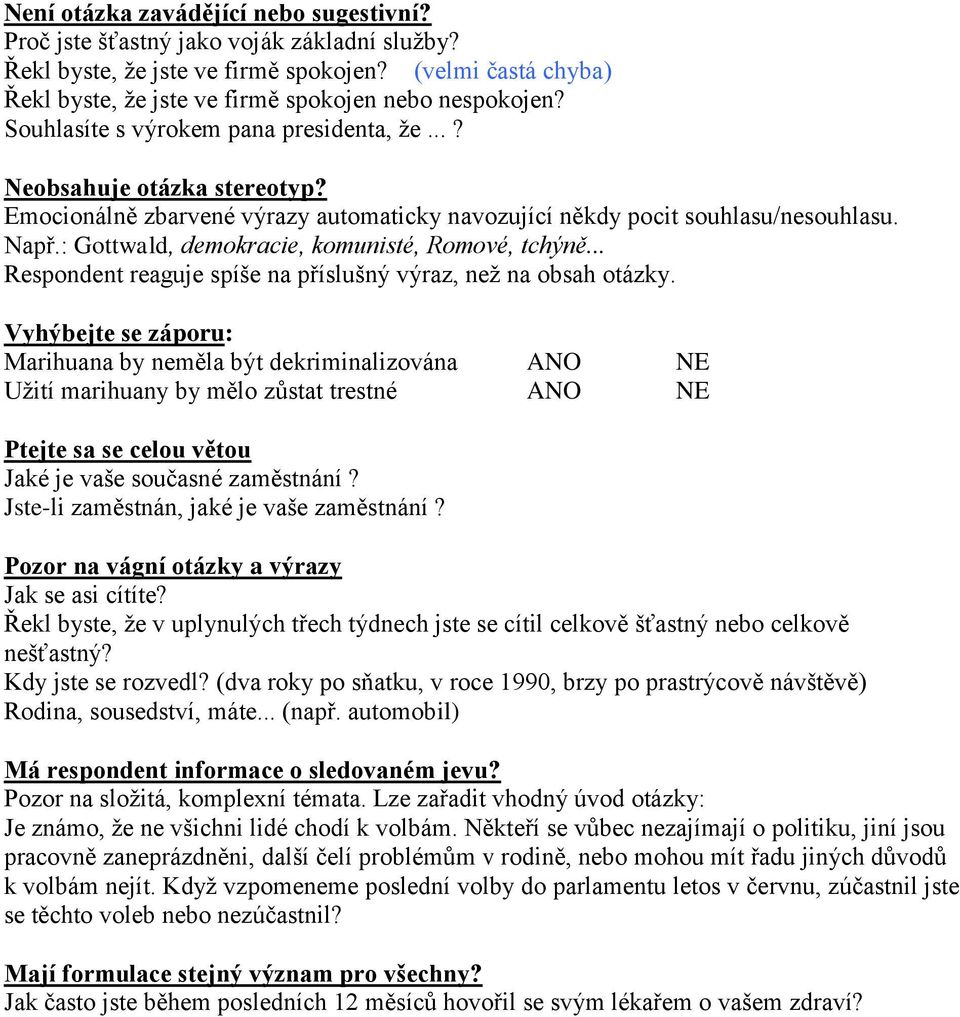 : Gottwald, demokracie, komunisté, Romové, tchýně... Respondent reaguje spíše na příslušný výraz, než na obsah otázky.