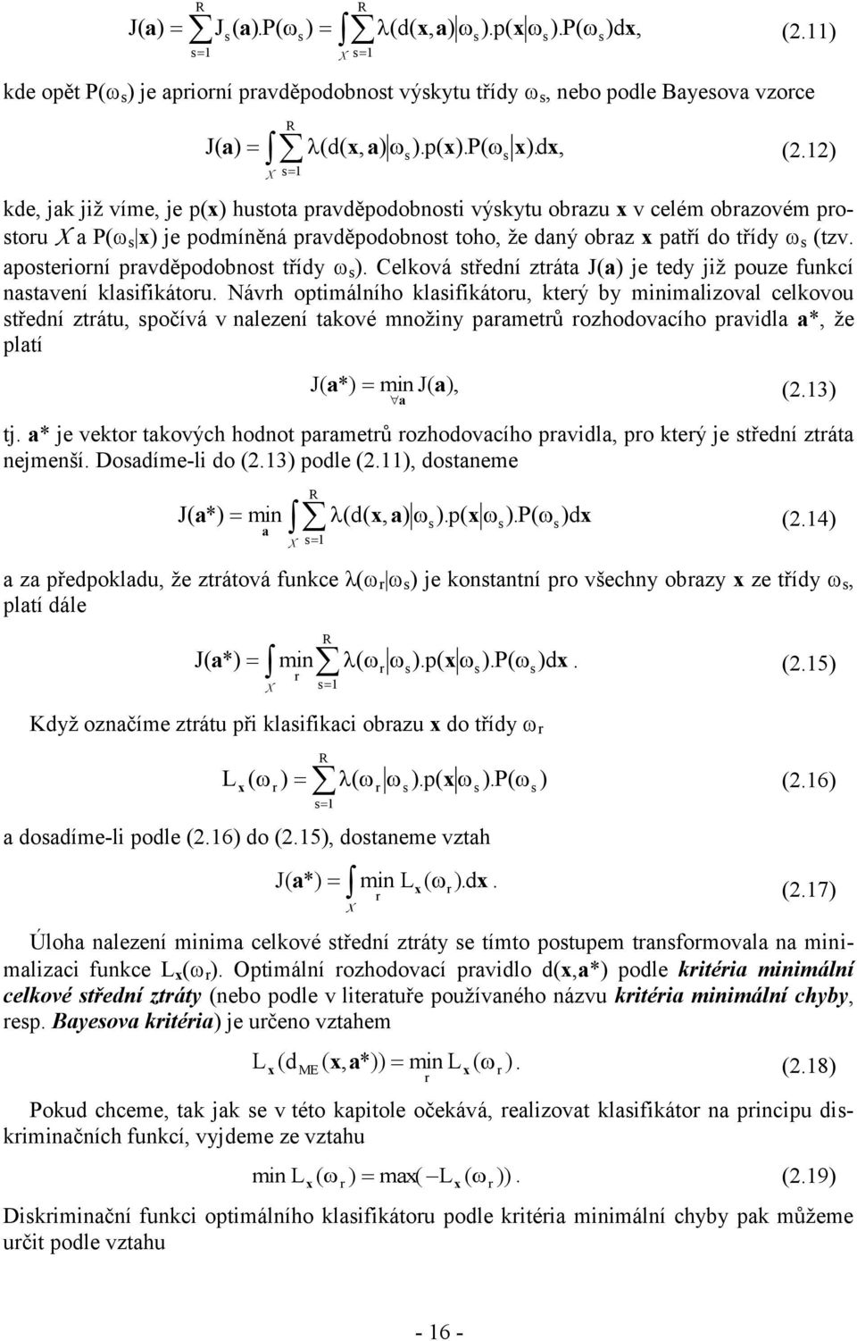 aposteioní pavděpodobnost třídy s ). Celková střední ztáta J(a) je tedy již pouze funkcí nastavení klasifikátou.