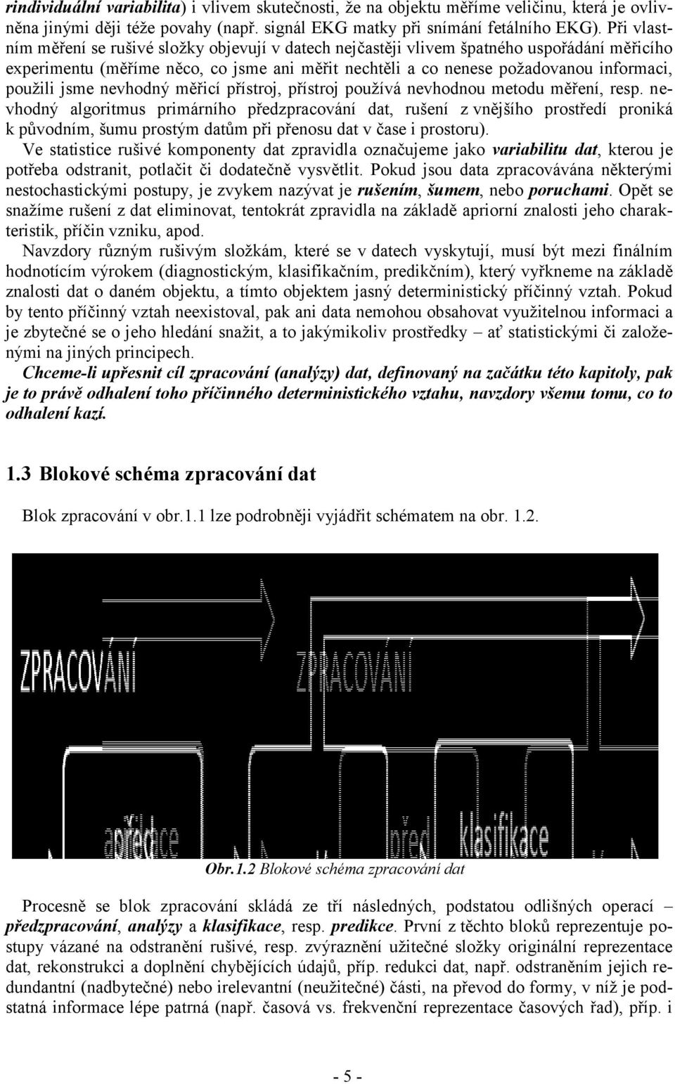 nevhodný měřicí přístoj, přístoj používá nevhodnou metodu měření, esp.