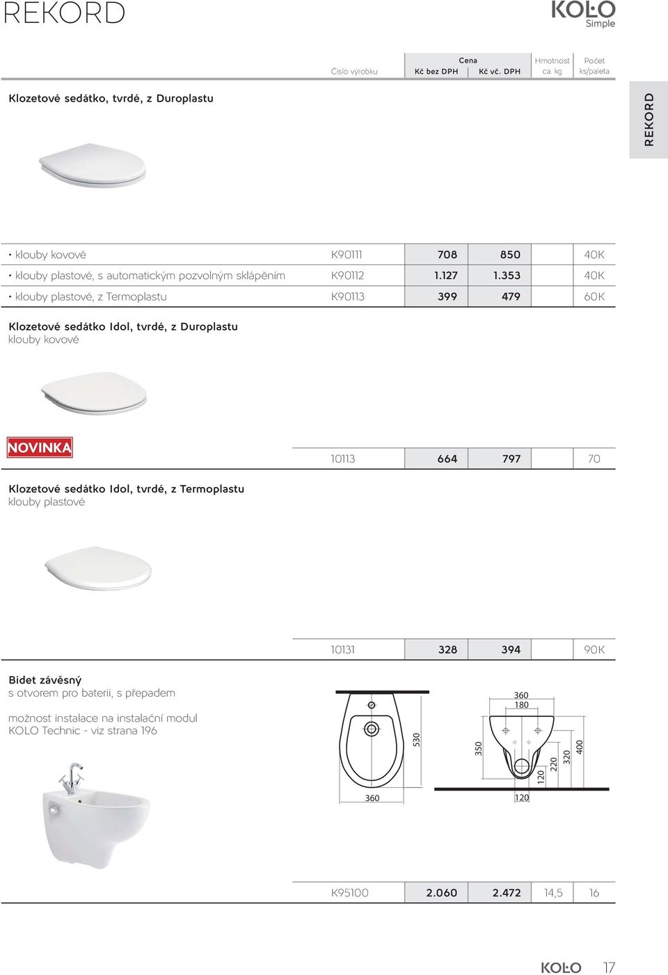 353 40K klouby plastové, z Termoplastu K90113 399 479 60K Klozetové sedátko Idol, tvrdé, z Duroplastu klouby kovové 10113 664 797 70