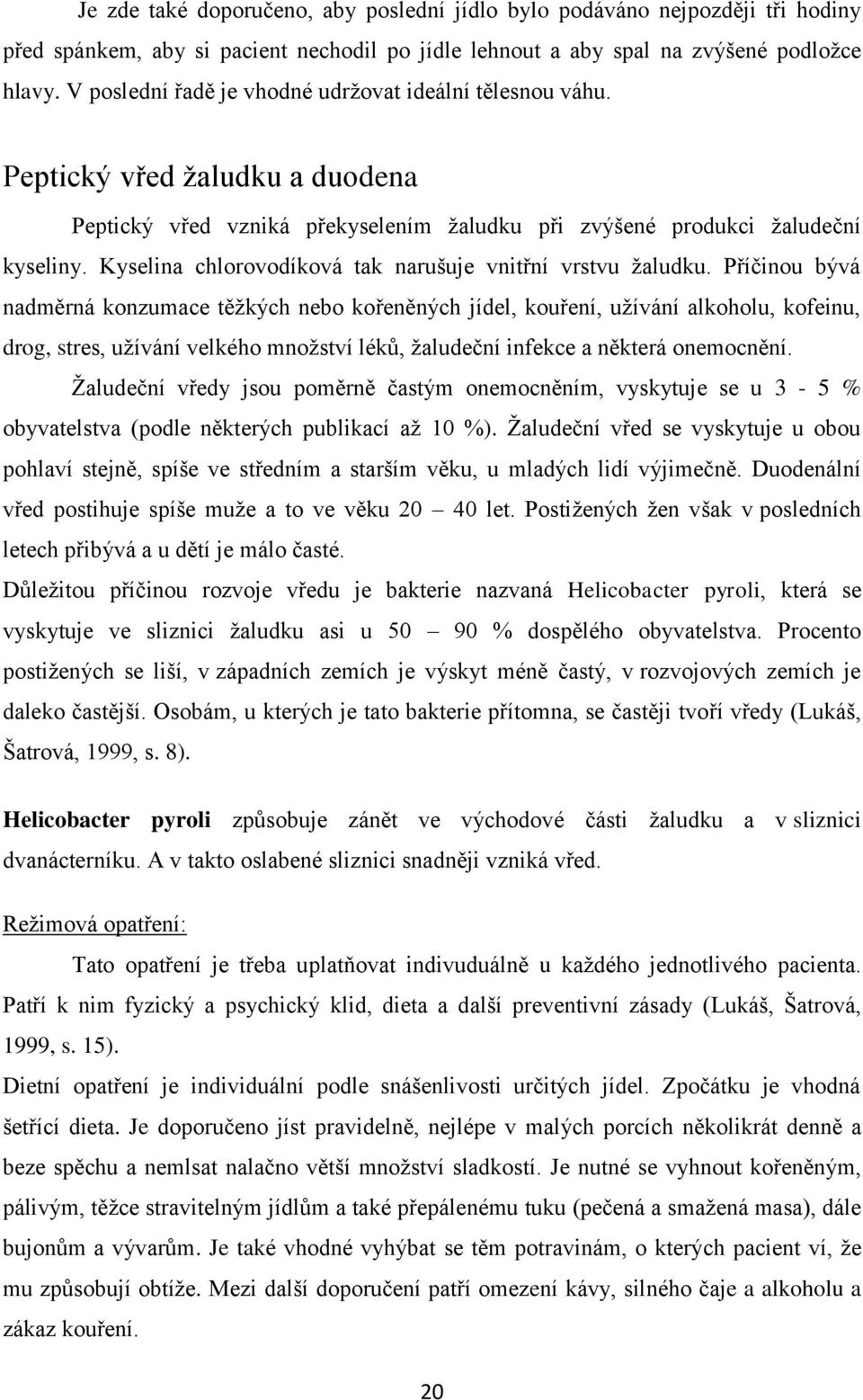 Kyselina chlorovodíková tak narušuje vnitřní vrstvu ţaludku.