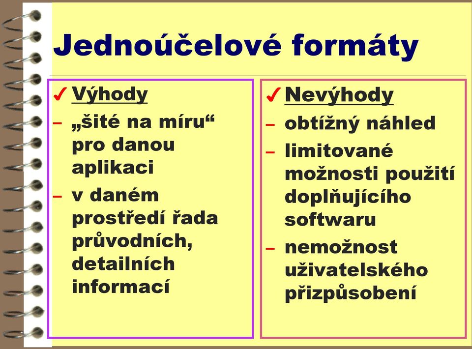 informací Nevýhody obtížný náhled limitované možnosti