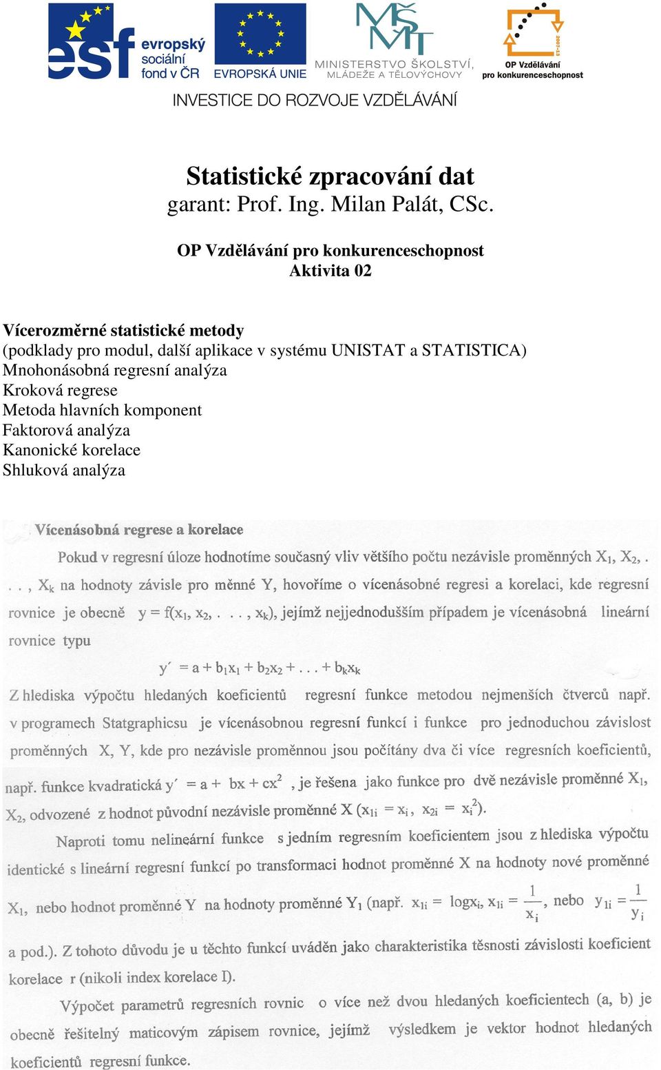 (podklady pro modul, další aplikace v systému UNISTAT a STATISTICA) Mnohonásobná