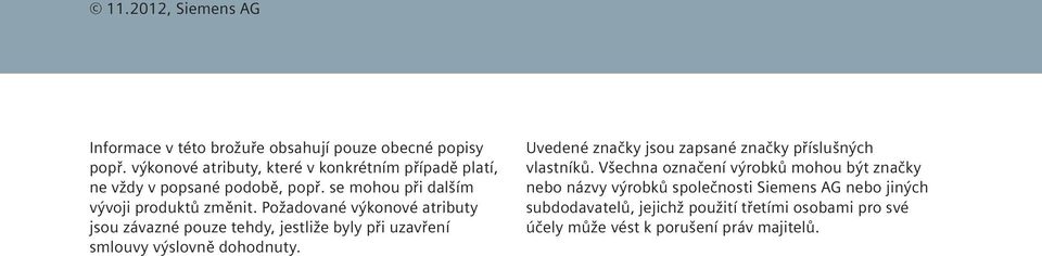 Požadované výkonové atributy jsou závazné pouze tehdy, jestliže byly při uzavření smlouvy výslovně dohodnuty.