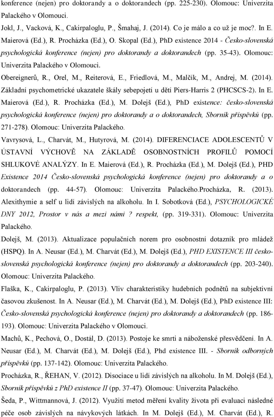 Olomouc: Univerzita Palackého v Olomouci. Obereignerů, R., Orel, M., Reiterová, E., Friedlová, M., Malčík, M., Andrej, M. (2014).