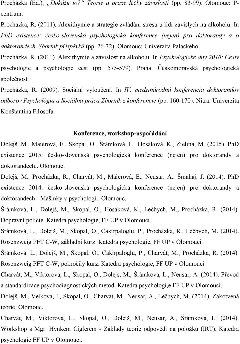 Alexithymie a závislost na alkoholu. In Psychologické dny 2010: Cesty psychologie a psychologie cest (pp. 575-579). Praha: Českomoravská psychologická společnost. Procházka, R. (2009).
