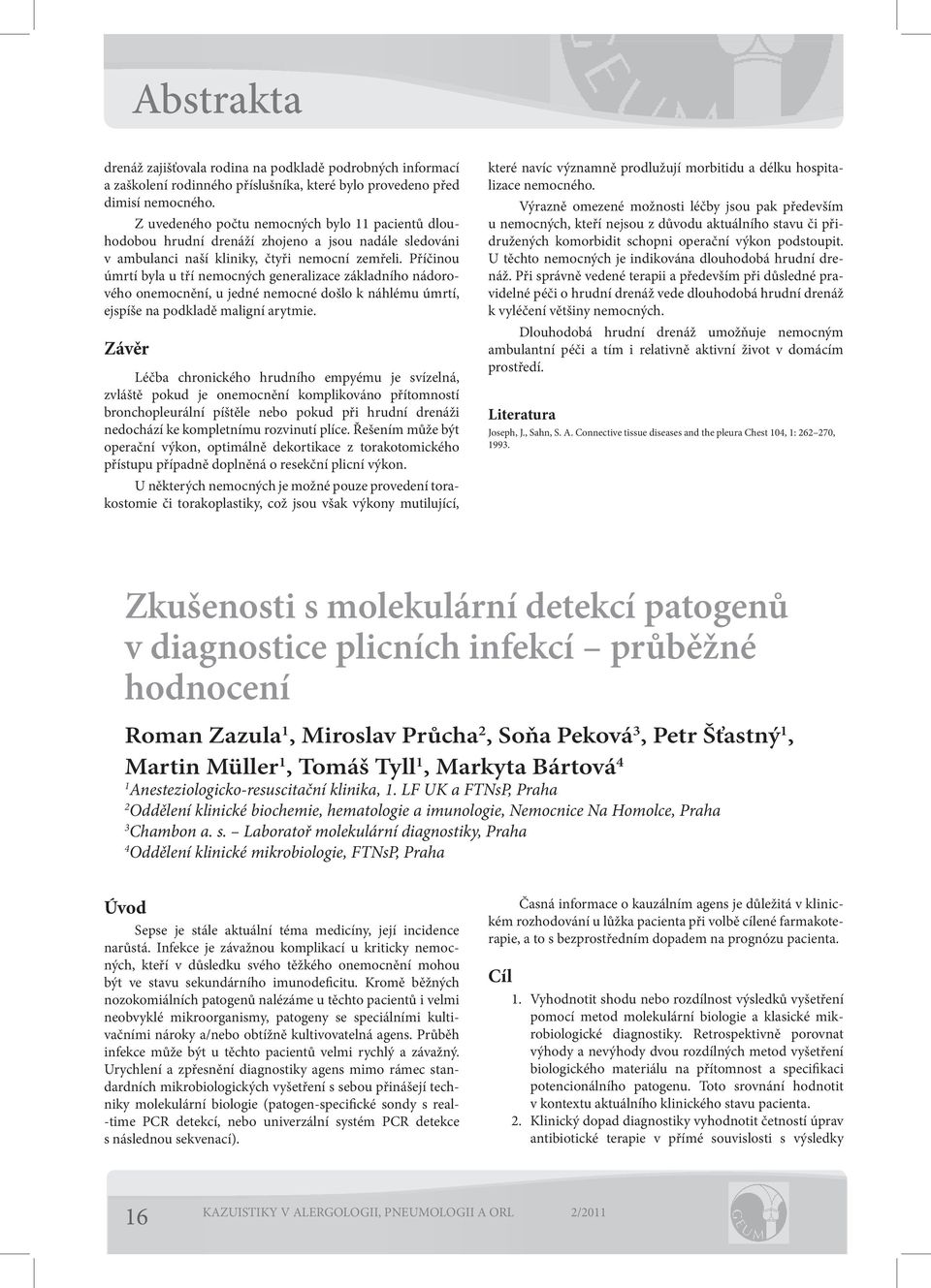 Příčinou úmrtí byla u tří nemocných generalizace základního nádorového onemocnění, u jedné nemocné došlo k náhlému úmrtí, ejspíše na podkladě maligní arytmie.