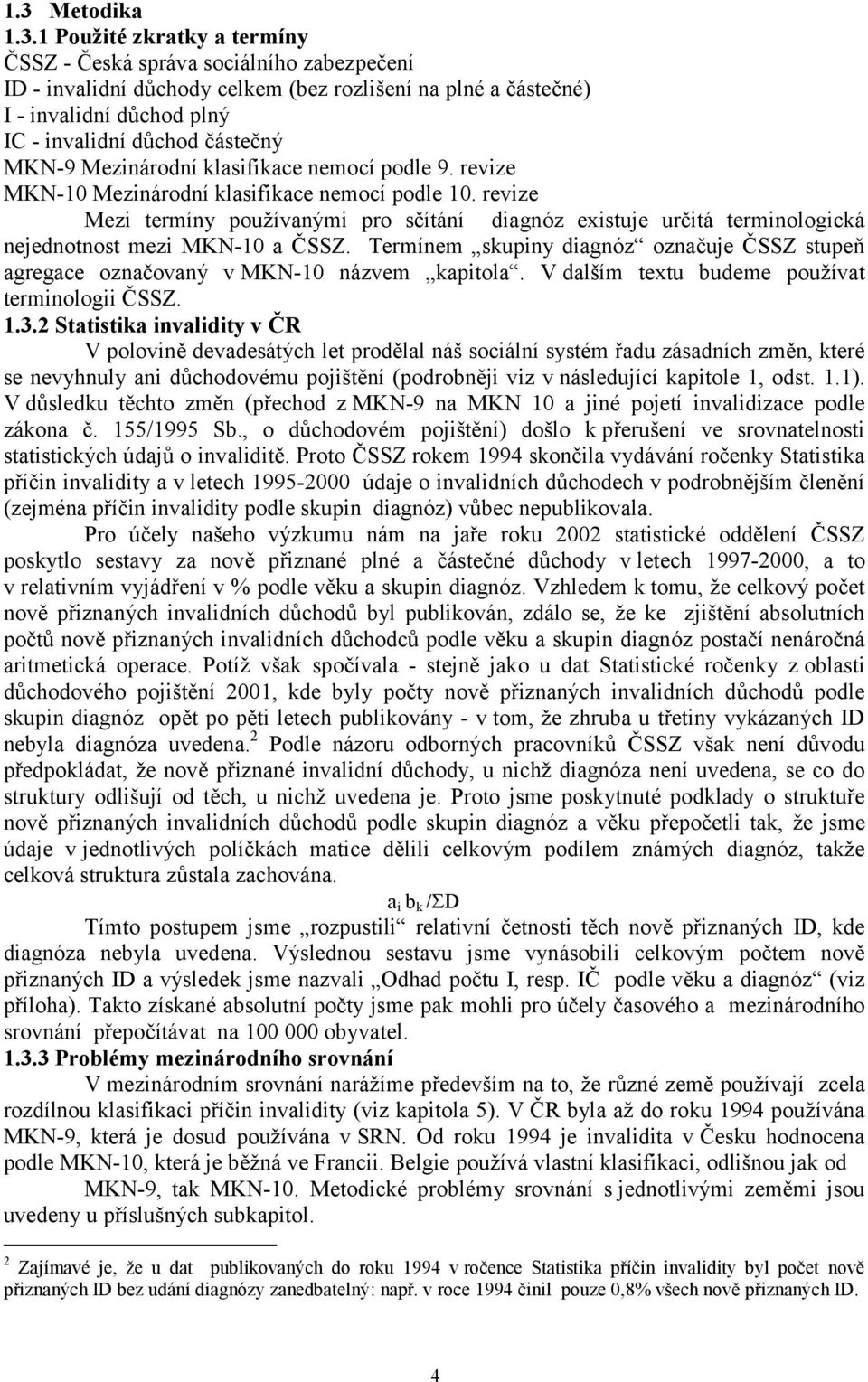 revize Mezi termíny používanými pro sčítání diagnóz existuje určitá terminologická nejednotnost mezi MKN-10 a ČSSZ.