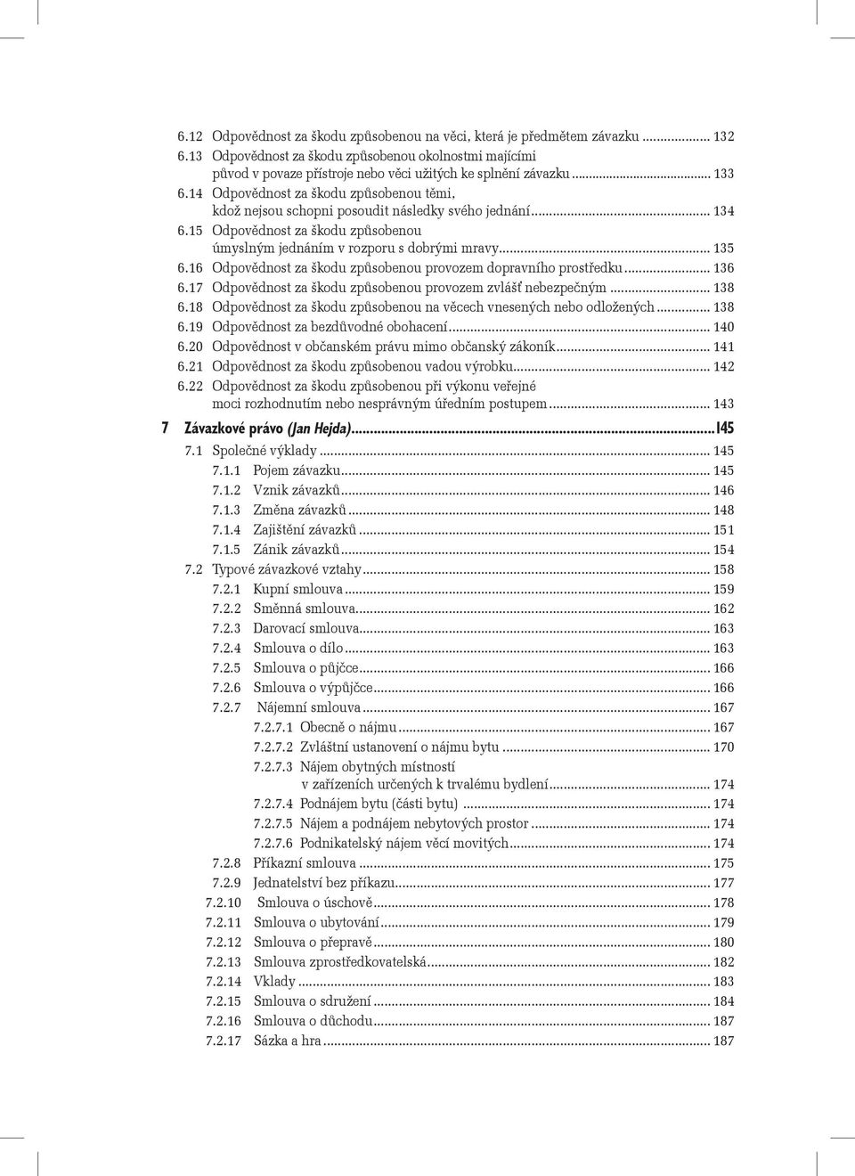 16 Odpovědnost za škodu způsobenou provozem dopravního prostředku... 136 6.17 Odpovědnost za škodu způsobenou provozem zvlášť nebezpečným... 138 6.