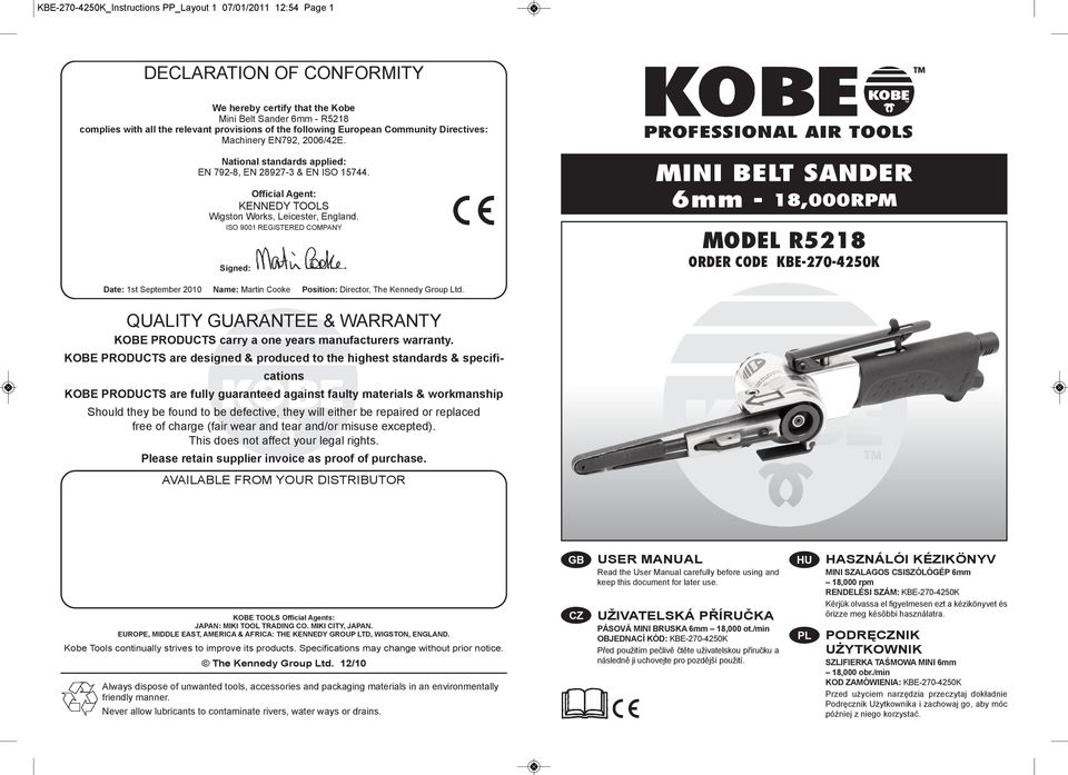 ISO 9001 REGISTERED COMPANY Signed: MINI BELT SANDER 6mm - 18,000RpM MODEL R5218 ORDER CODE KBE-270-4250K Date: 1st September 2010 Name: Martin Cooke Position: Director, The Kennedy Group Ltd.