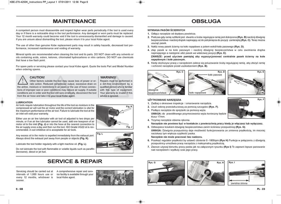 If you are unsure about dismantling the tool, please return it to your local Kobe agent. WYMIANA PASÓW ŚCIERNYCH 1. Odłącz narzędzie od dopływu powietrza. 2.