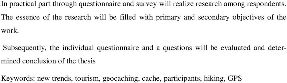 Subsequently, the individual questionnaire and a questions will be evaluated and determined