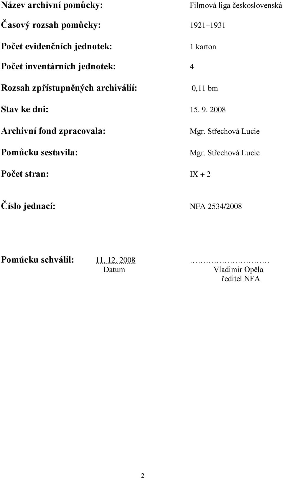 15. 9. 2008 Archivní fond zpracovala: Pomůcku sestavila: Mgr. Střechová Lucie Mgr.