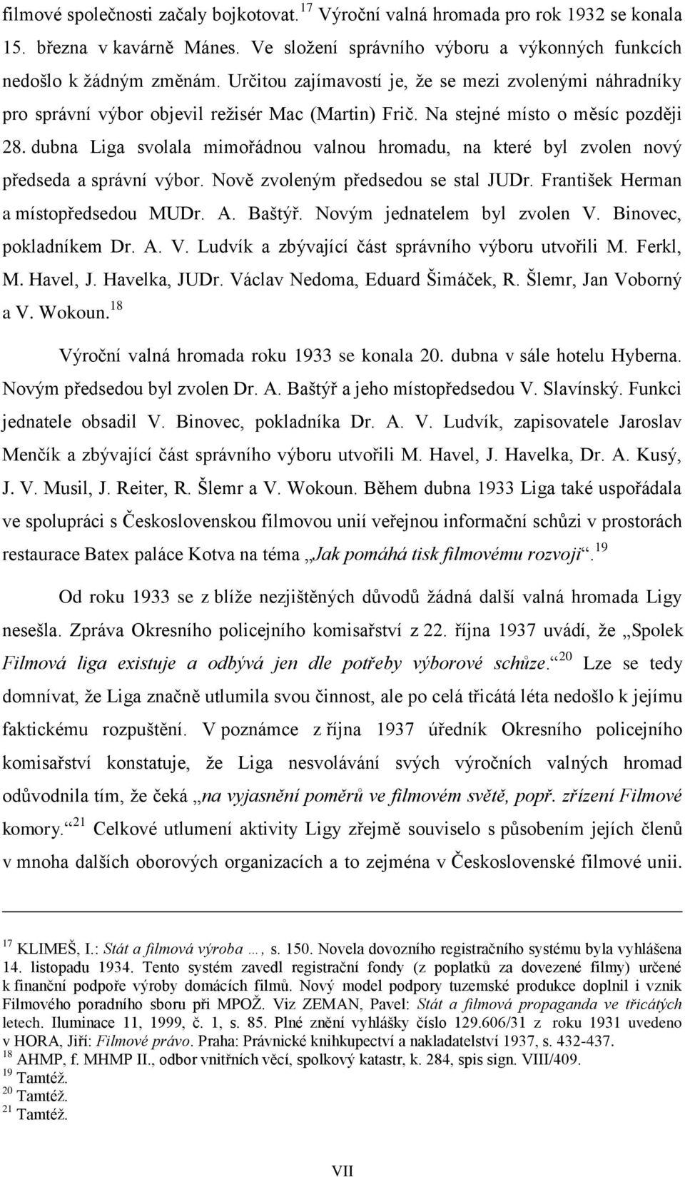 dubna Liga svolala mimořádnou valnou hromadu, na které byl zvolen nový předseda a správní výbor. Nově zvoleným předsedou se stal JUDr. František Herman a místopředsedou MUDr. A. Baštýř.