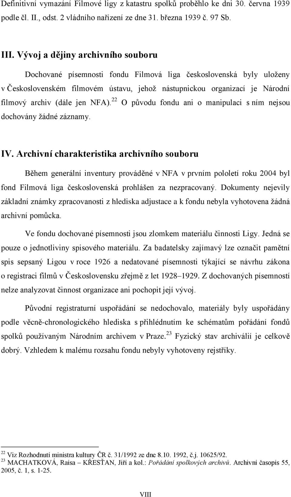 jen NFA). 22 O původu fondu ani o manipulaci s ním nejsou dochovány žádné záznamy. IV.