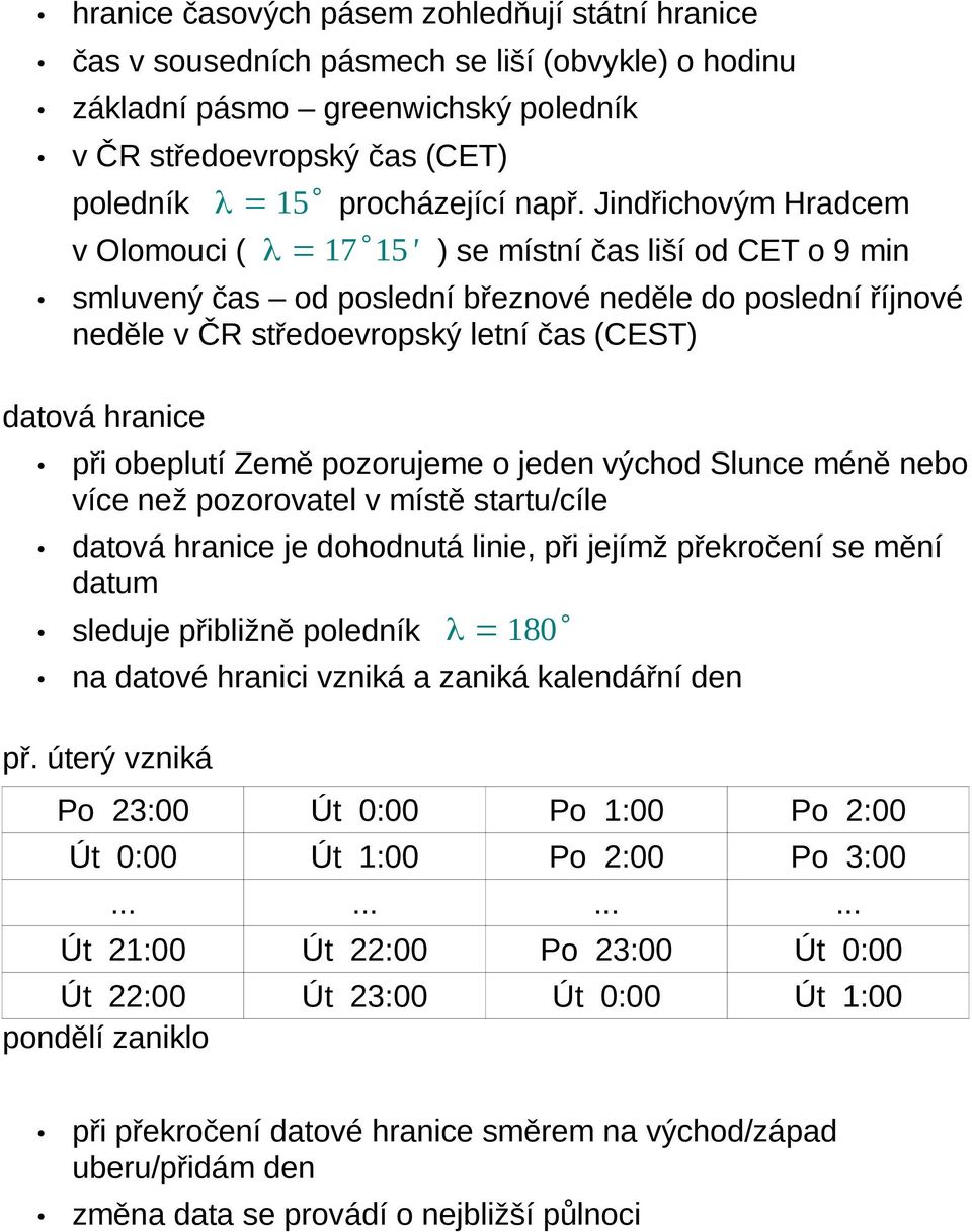 hranice při obeplutí Země pozorujeme o jeden východ Slunce méně nebo více než pozorovatel v místě startu/cíle datová hranice je dohodnutá linie, při jejímž překročení se mění datum sleduje přibližně