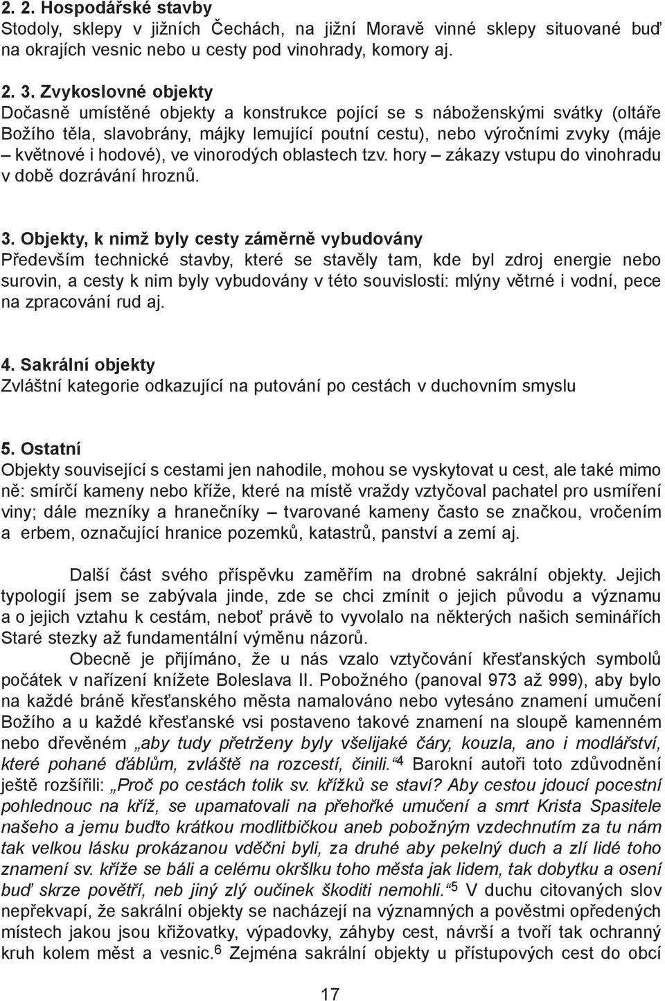 ve vinorodých oblastech tzv. hory zákazy vstupu do vinohradu v době dozrávání hroznů. 3.