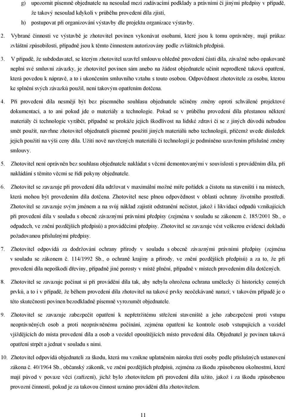 Vybrané činnosti ve výstavbě je zhotovitel povinen vykonávat osobami, které jsou k tomu oprávněny, mají průkaz zvláštní způsobilosti, případně jsou k těmto činnostem autorizovány podle zvláštních