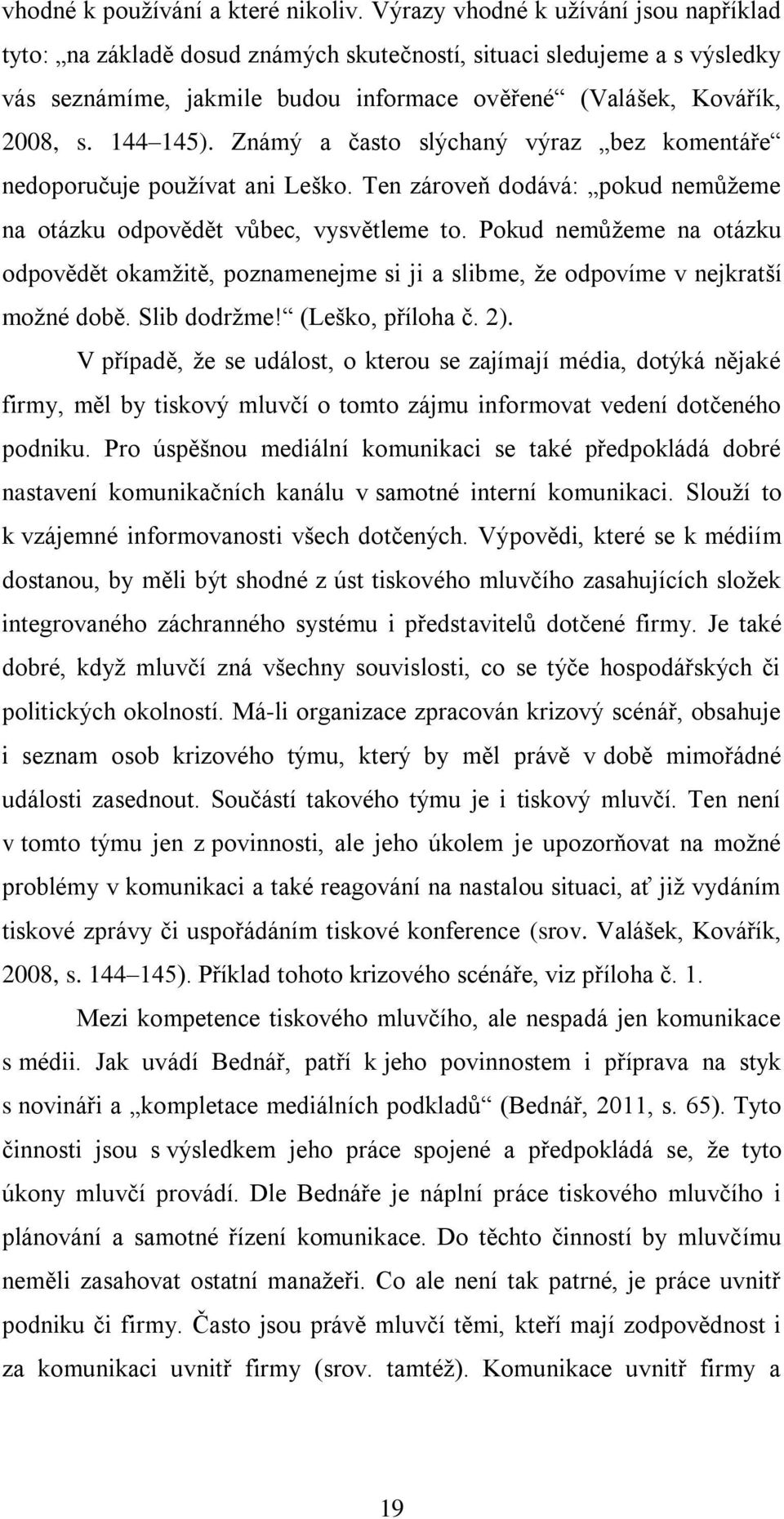 Známý a často slýchaný výraz bez komentáře nedoporučuje používat ani Leško. Ten zároveň dodává: pokud nemůžeme na otázku odpovědět vůbec, vysvětleme to.