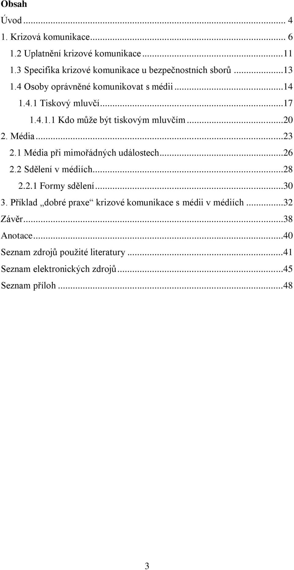 1 Média při mimořádných událostech...26 2.2 Sdělení v médiích...28 2.2.1 Formy sdělení...30 3.