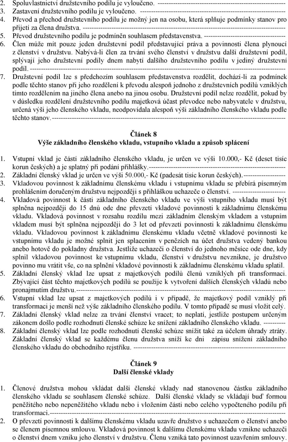 -------------------------------------------------------------------------------------------- 5. Převod družstevního podílu je podmíněn souhlasem představenstva.