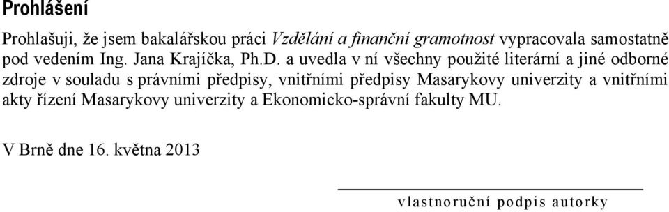 a uvedla v ní všechny pouţité literární a jiné odborné zdroje v souladu s právními předpisy,