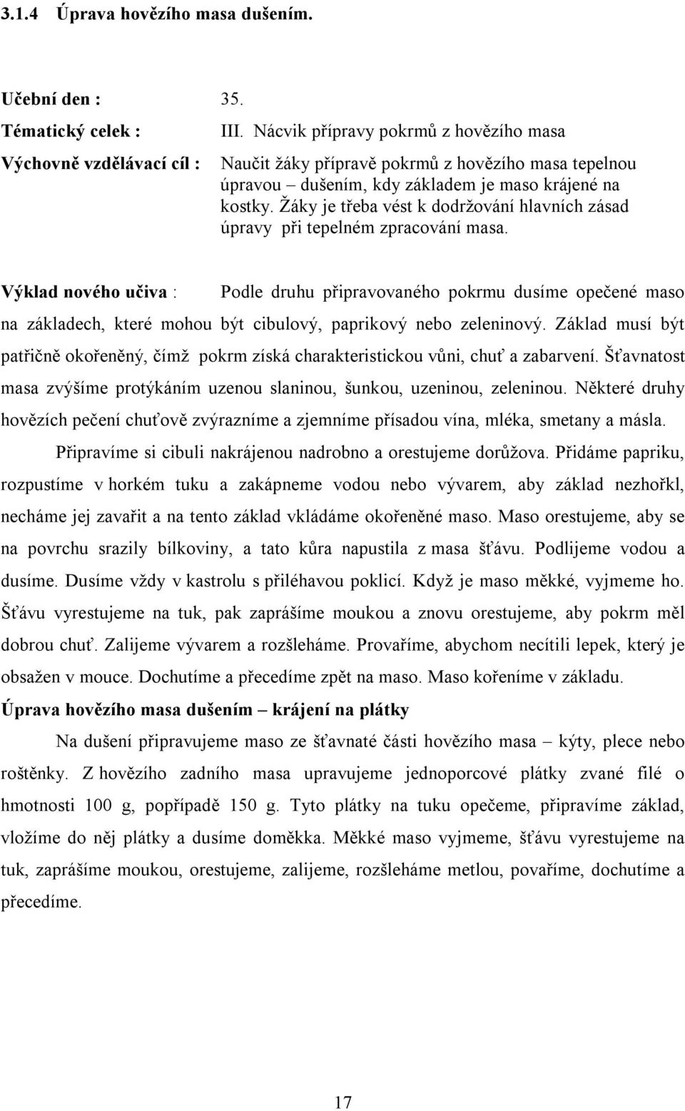 Žáky je třeba vést k dodržování hlavních zásad úpravy při tepelném zpracování masa.