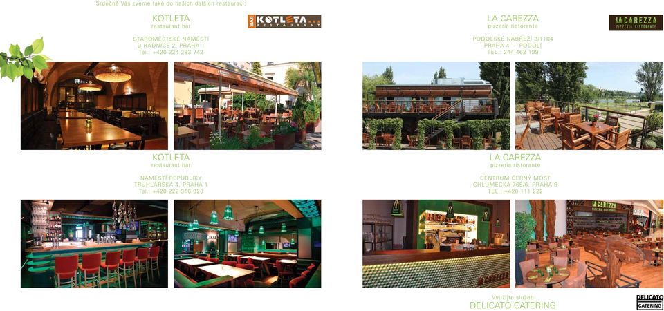 : 244 462 199 KOTLETA restaurant bar NÁMĚSTÍ REPUBLIKY TRUHLÁŘSKÁ 4, PRAHA 1 Tel.