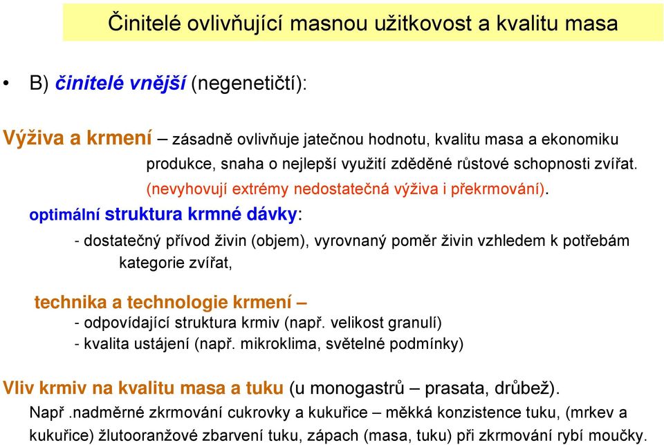 optimální struktura krmné dávky: - dostatečný přívod živin (objem), vyrovnaný poměr živin vzhledem k potřebám kategorie zvířat, technika a technologie krmení - odpovídající struktura krmiv (např.