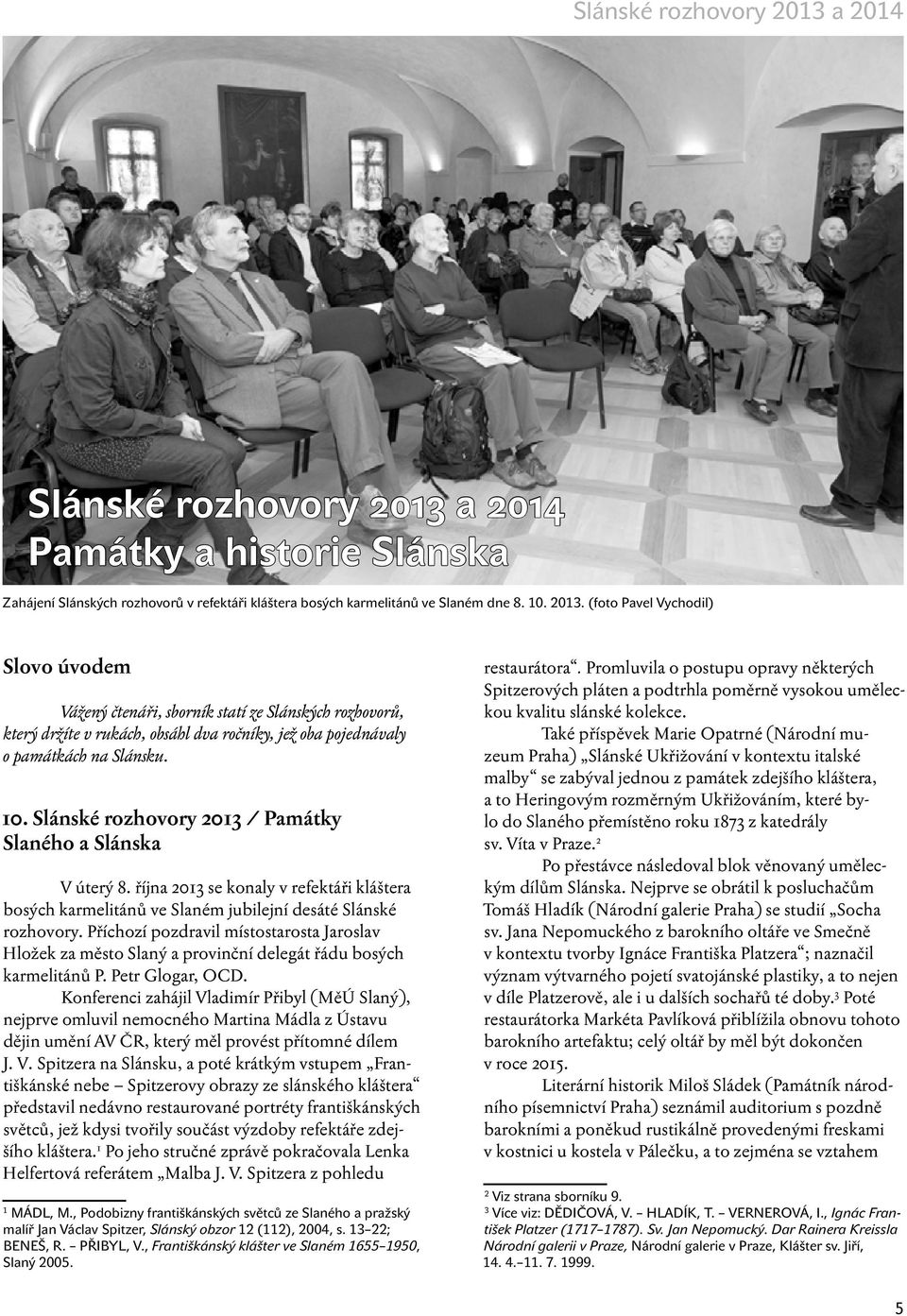 Slánské rozhovory 2013 / Památky Slaného a Slánska V úterý 8. října 2013 se konaly v refektáři kláštera bosých karmelitánů ve Slaném jubilejní desáté Slánské rozhovory.