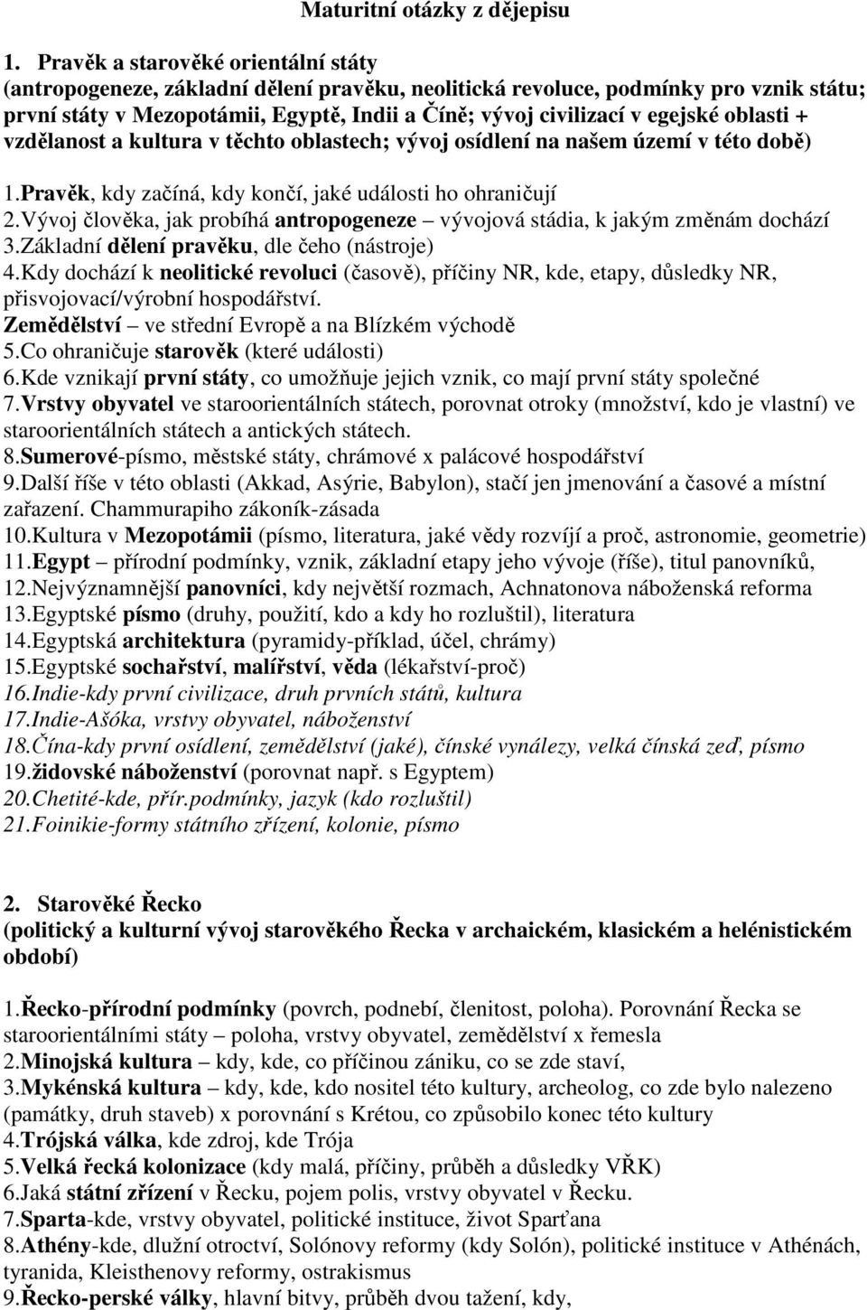 oblasti + vzdělanost a kultura v těchto oblastech; vývoj osídlení na našem území v této době) 1.Pravěk, kdy začíná, kdy končí, jaké události ho ohraničují 2.