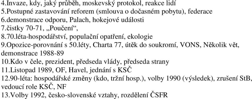 léty, Charta 77, útěk do soukromí, VONS, Několik vět, demonstrace 1988-89 10.Kdo v čele, prezident, předseda vlády, předseda strany 11.