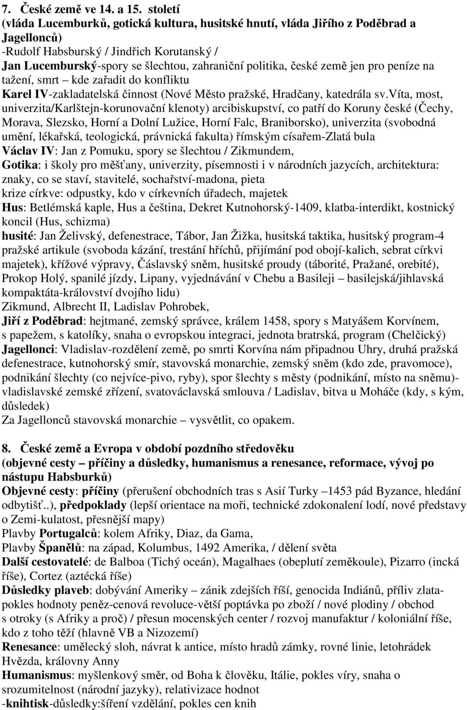 české země jen pro peníze na tažení, smrt kde zařadit do konfliktu Karel IV-zakladatelská činnost (Nové Město pražské, Hradčany, katedrála sv.