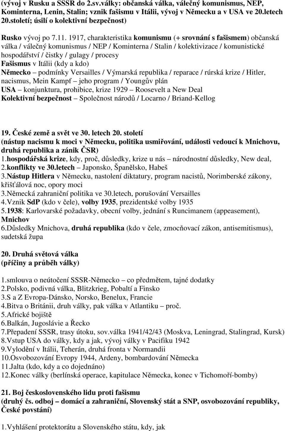 1917, charakteristika komunismu (+ srovnání s fašismem) občanská válka / válečný komunismus / NEP / Kominterna / Stalin / kolektivizace / komunistické hospodářství / čistky / gulagy / procesy