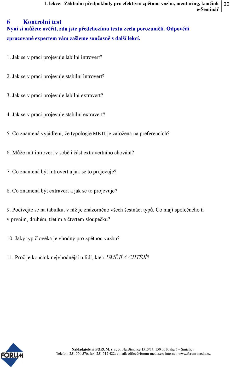 Co znamená vyjádření, že typologie MBTI je založena na preferencích? 6. Může mít introvert v sobě i část extravertního chování? 7. Co znamená být introvert a jak se to projevuje? 8.