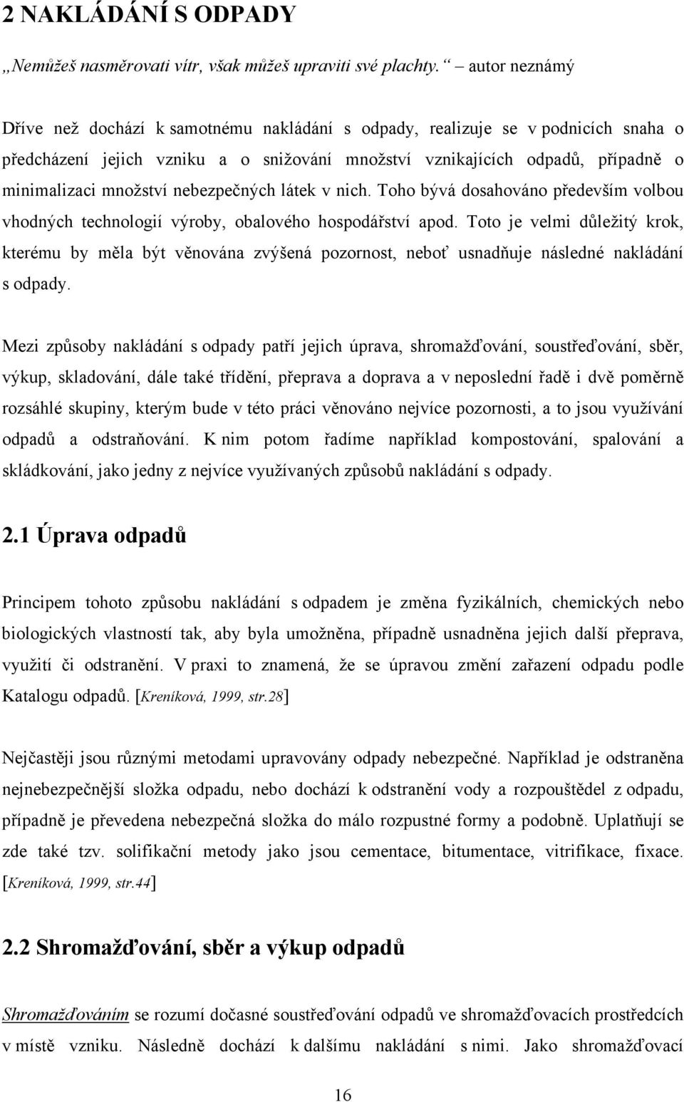 nebezpečných látek v nich. Toho bývá dosahováno především volbou vhodných technologií výroby, obalového hospodářství apod.