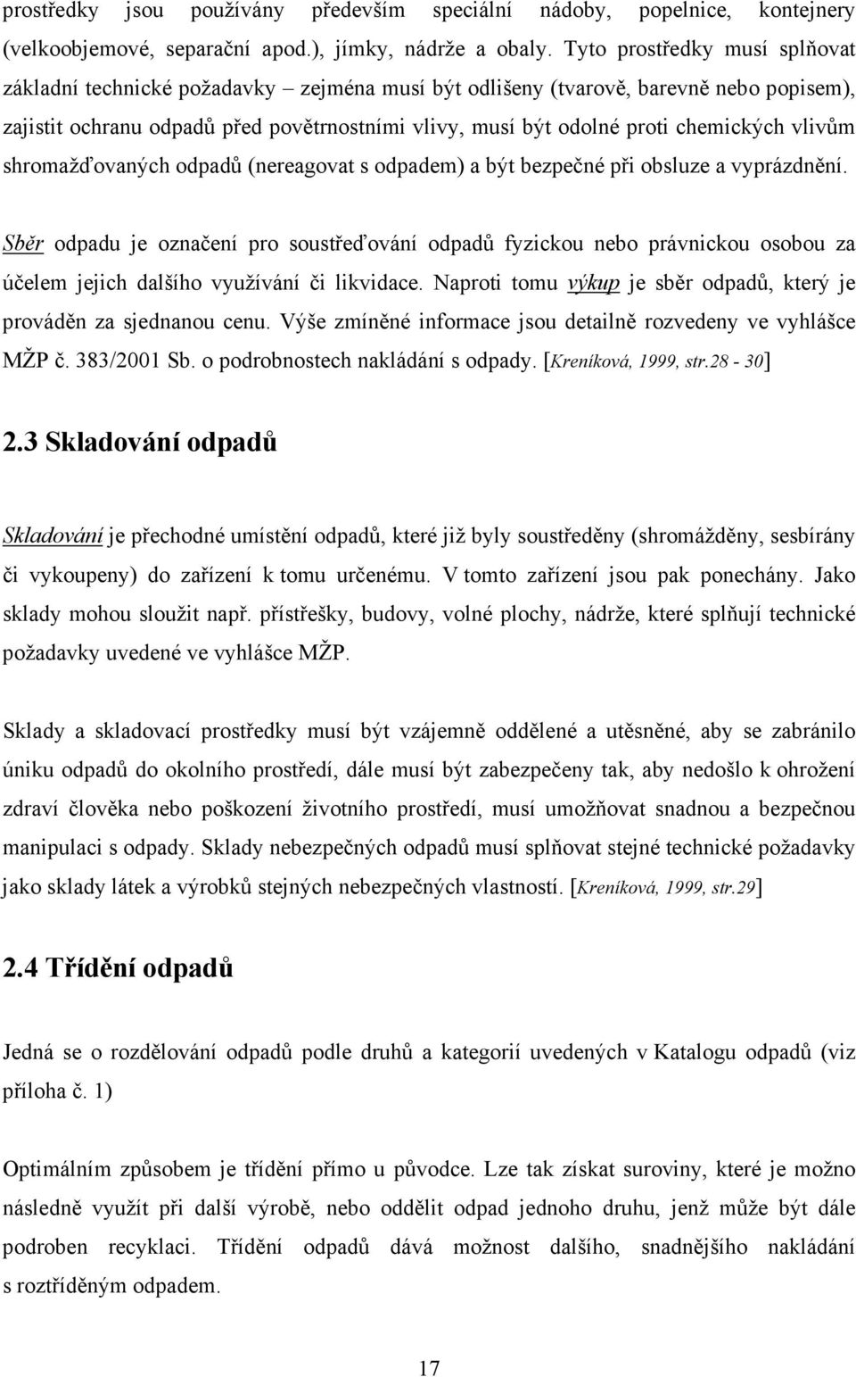 chemických vlivům shromažďovaných odpadů (nereagovat s odpadem) a být bezpečné při obsluze a vyprázdnění.