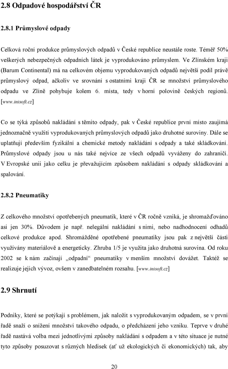 Ve Zlínském kraji (Barum Continental) má na celkovém objemu vyprodukovaných odpadů největší podíl právě průmyslový odpad, ačkoliv ve srovnání s ostatními kraji ČR se množství průmyslového odpadu ve