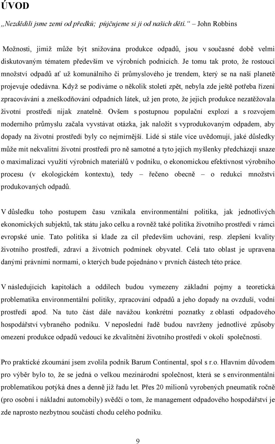 Je tomu tak proto, že rostoucí množství odpadů ať už komunálního či průmyslového je trendem, který se na naší planetě projevuje odedávna.