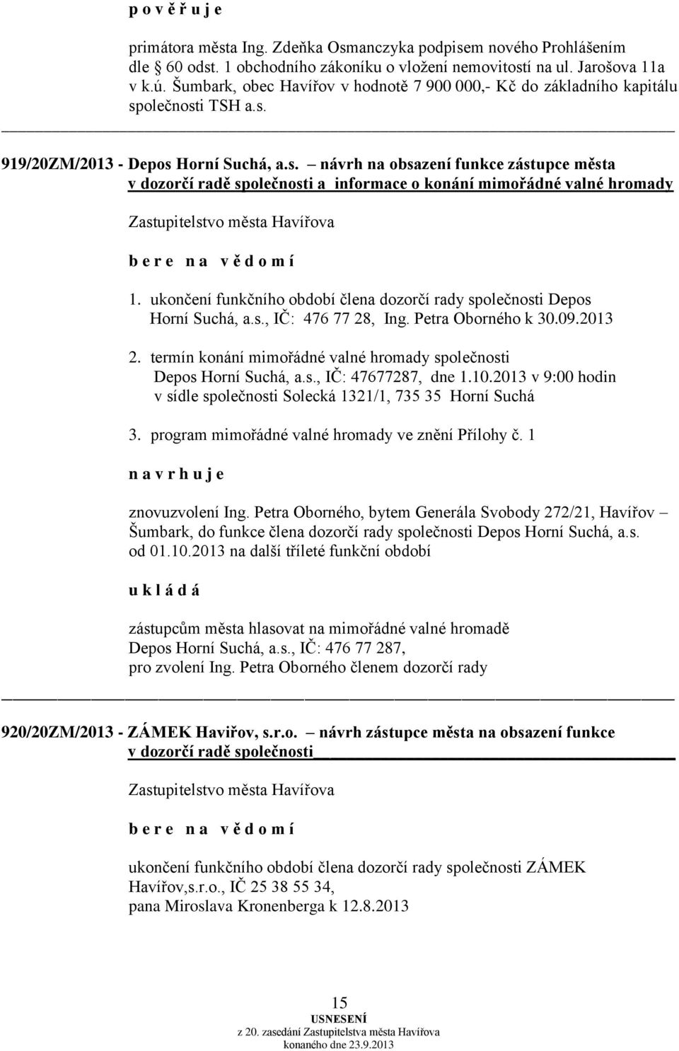 olečnosti TSH a.s. 919/20ZM/2013 - Depos Horní Suchá, a.s. návrh na obsazení funkce zástupce města v dozorčí radě společnosti a informace o konání mimořádné valné hromady b e r e n a v ě d o m í 1.