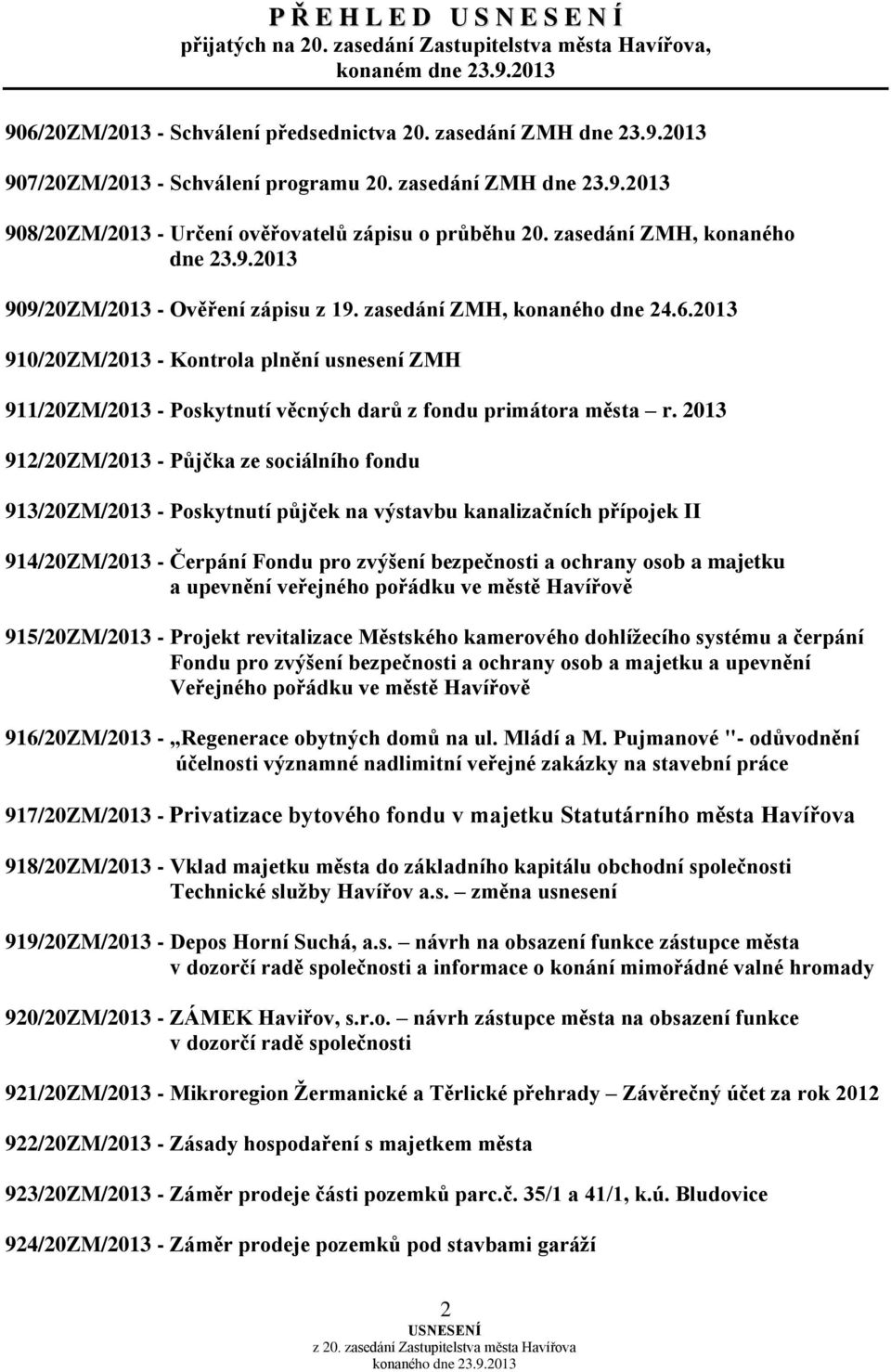 2013 910/20ZM/2013 - Kontrola plnění usnesení ZMH 911/20ZM/2013 - Poskytnutí věcných darů z fondu primátora města r.