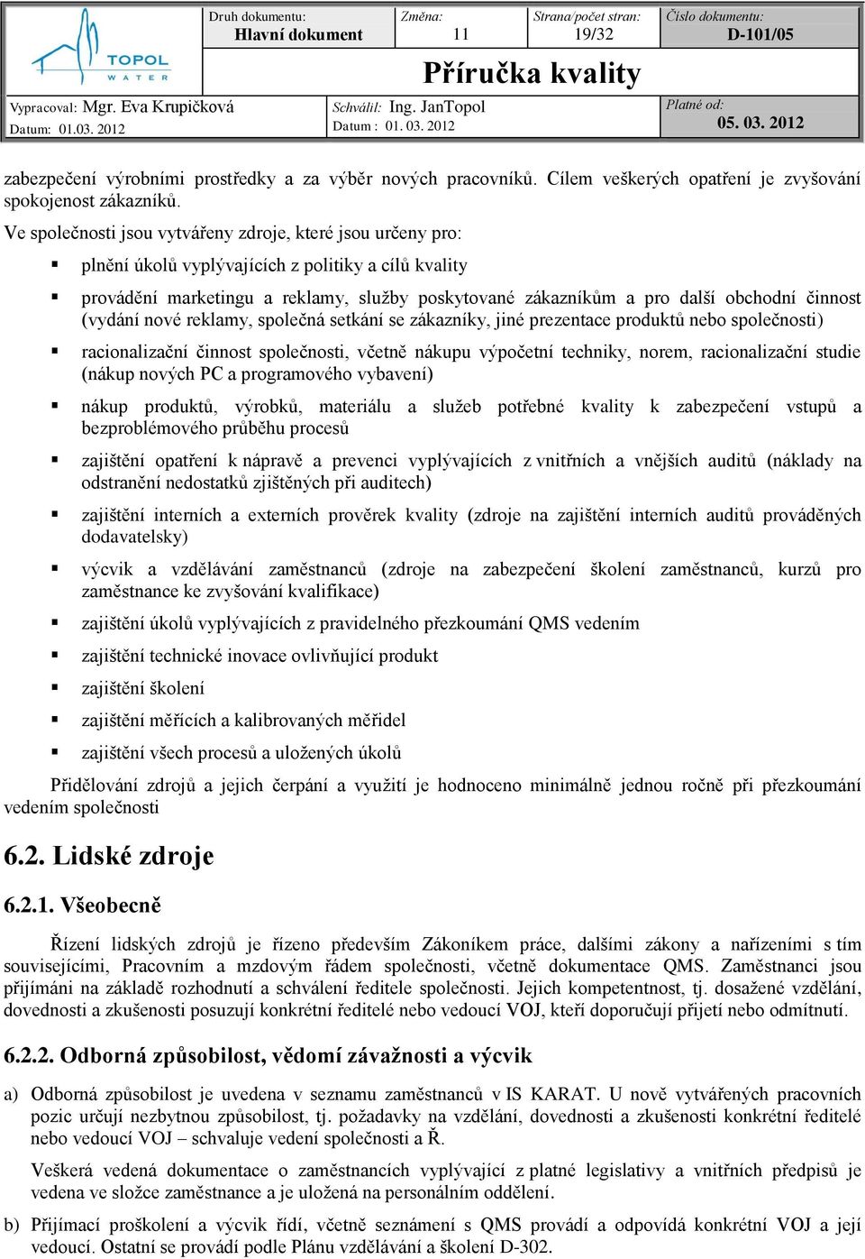 činnost (vydání nové reklamy, společná setkání se zákazníky, jiné prezentace produktů nebo společnosti) racionalizační činnost společnosti, včetně nákupu výpočetní techniky, norem, racionalizační