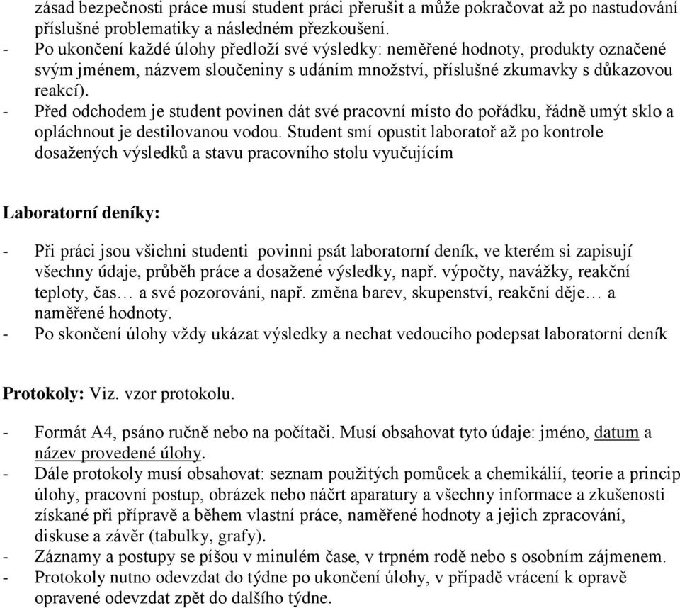 - Před odchodem je student povinen dát své pracovní místo do pořádku, řádně umýt sklo a opláchnout je destilovanou vodou.