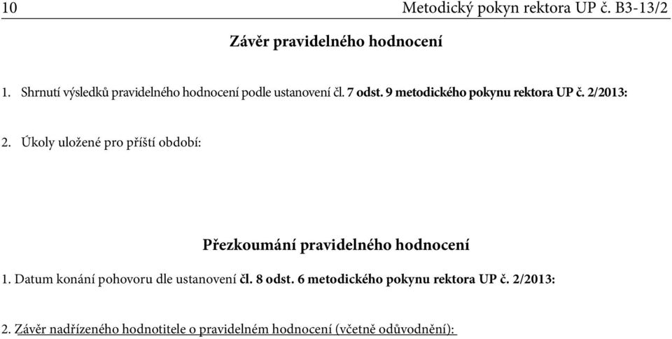 2/2013: 2. Úkoly uložené pro příští období: Přezkoumání pravidelného hodnocení 1.